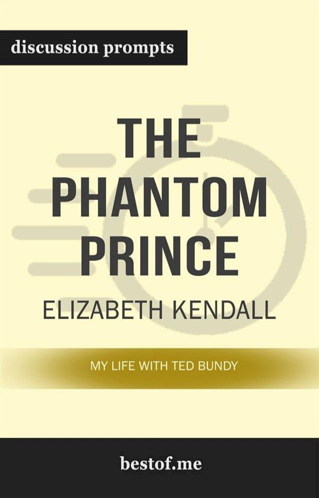  Summary: “The Phantom Prince: My Life with Ted Bundy, Updated and Expanded Edition" by Elizabeth Kendall - Discussion Prompts(Kobo/電子書)