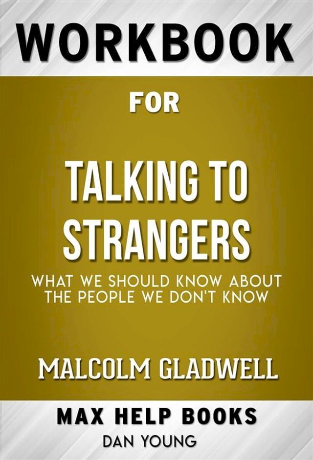  Workbook for Talking to Strangers: What We Should Know About the People We Don’t Know by Malcolm Gladwell(Max Help Workbooks)(Kobo/電子書)