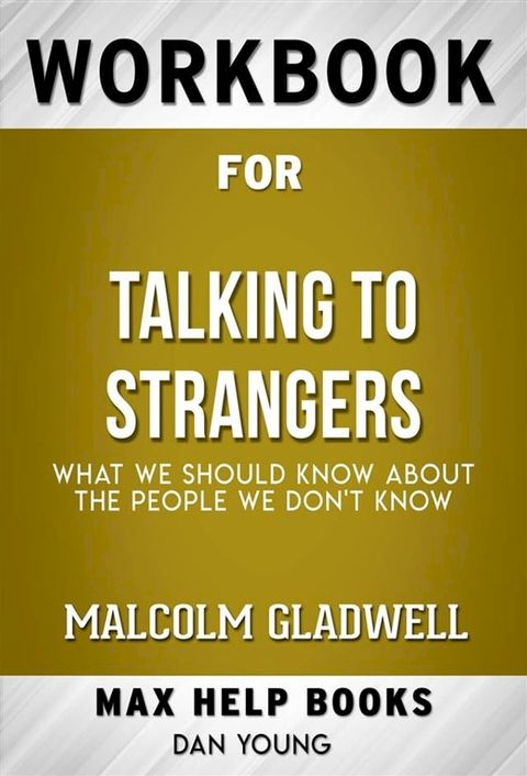 Workbook for Talking to Strangers: What We Should Know About the People We Don’t Know by Malcolm Gladwell(Max Help Workbooks)(Kobo/電子書)