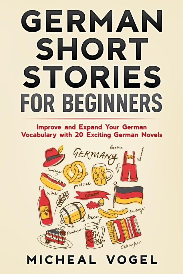  German Short Stories for Beginners: Improve and Expand Your German Vocabulary with 20 Exciting German Novels(Kobo/電子書)