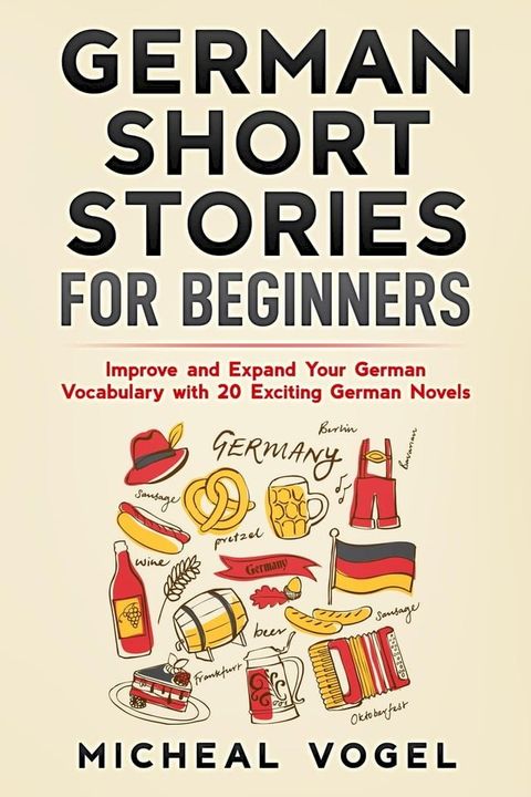 German Short Stories for Beginners: Improve and Expand Your German Vocabulary with 20 Exciting German Novels(Kobo/電子書)