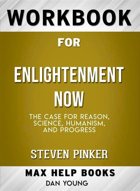 Workbook for Enlightenment Now: The Case for Reason, Science, Humanism, and Progress (Max-Help Workbooks)(Kobo/電子書)