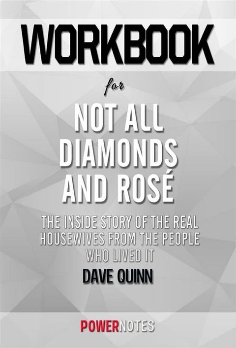 Workbook on Not All Diamonds And Ros&eacute;: The Inside Story of The Real Housewives From The People Who Lived It by Dave Quinn (Fun Facts & Trivia Tidbits)(Kobo/電子書)