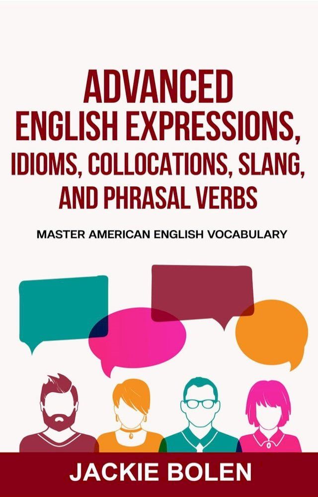  Advanced English Expressions, Idioms, Collocations, Slang, and Phrasal Verbs: Master American English Vocabulary(Kobo/電子書)