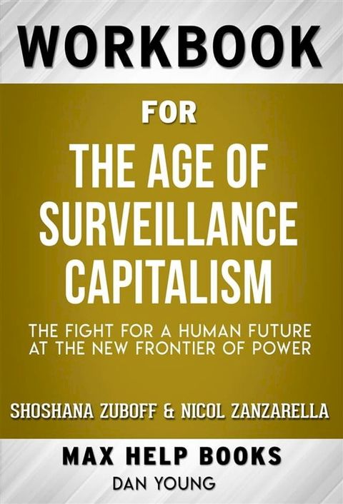 Workbook for The Age of Surveillance Capitalism: The Fight for a Human Future at the New Frontier of Power by Shoshana Zuboff and Nicol Zanzarella(Kobo/電子書)