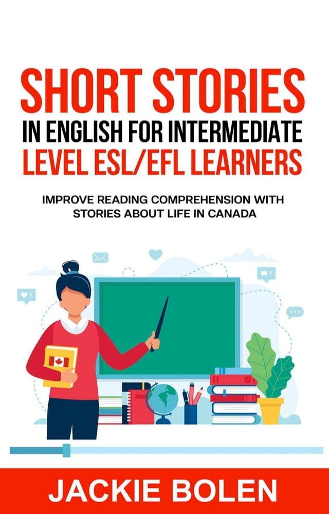  Short Stories in English for Intermediate Level ESL/EFL Learners: Improve Reading Comprehension with Stories about Life in Canada(Kobo/電子書)