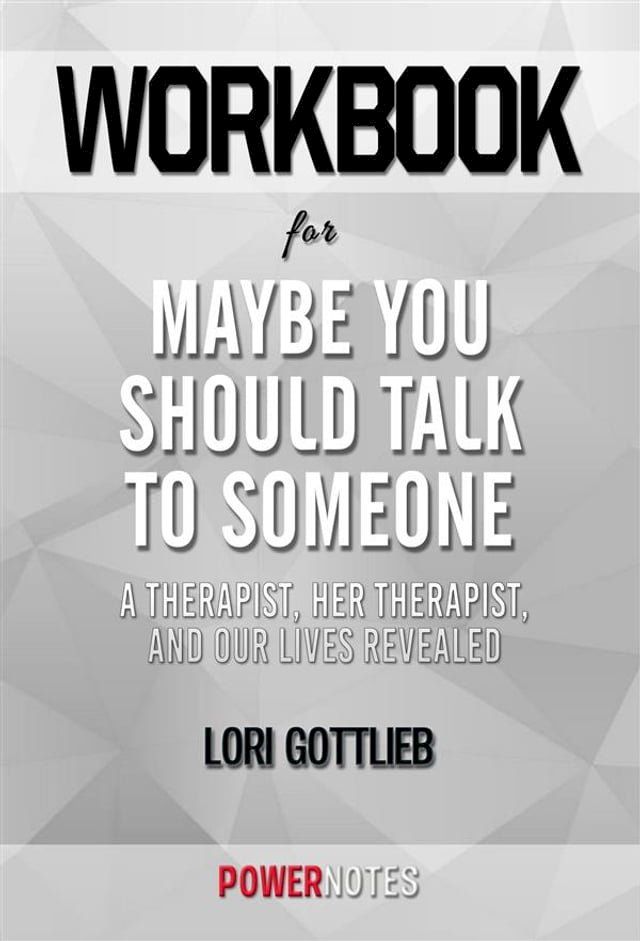  Workbook on Maybe You Should Talk To Someone: A Therapist, HER Therapist, and Our Lives Revealed by Lori Gottlieb (Fun Facts & Trivia Tidbits)(Kobo/電子書)