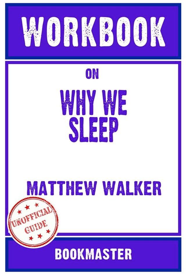  Workbook on Why We Sleep: Unlocking the Power of Sleep and Dreams by Matthew Walker  Discussions Made Easy(Kobo/電子書)