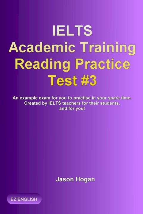 IELTS Academic Training Reading Practice Test #3. An Example Exam for You to Practise in Your Spare Time(Kobo/電子書)