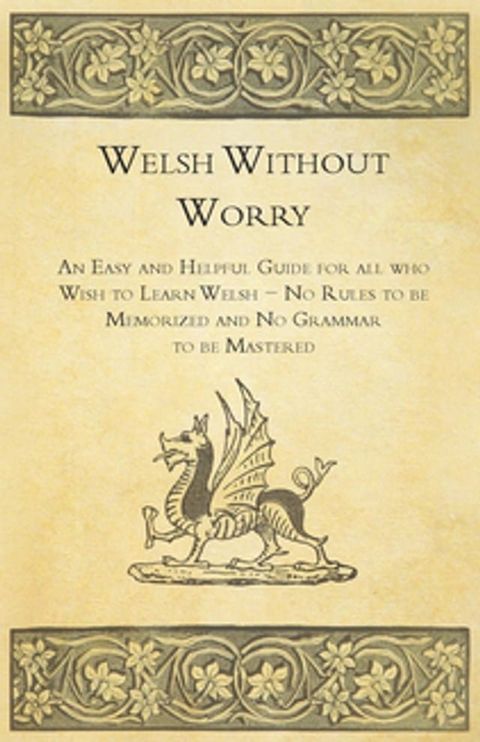 Welsh Without Worry - An Easy and Helpful Guide for all who Wish to Learn Welsh - No Rules to be Memorized and No Grammar to be Mastered(Kobo/電子書)