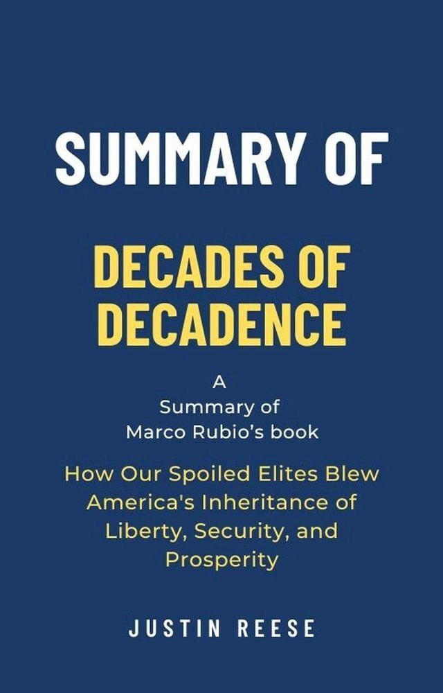  Summary of Decades of Decadence by Marco Rubio: How Our Spoiled Elites Blew America's Inheritance of Liberty, Security, and Prosperity(Kobo/電子書)