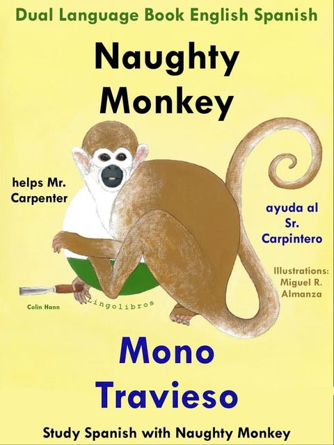 Dual Language English Spanish: Naughty Monkey Helps Mr. Carpenter - Mono Travieso Ayuda al Sr. Carpintero. Learn Spanish Collection(Kobo/電子書)