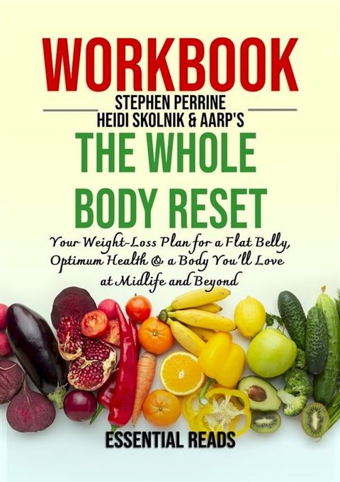 Workbook for Stephen Perrine and Heidi Skolnik's The Whole Body Reset: Your Weight-Loss Plan for a Flat Belly, Optimum Health & a Body You'll Love at Midlife and Beyond(Kobo/電子書)