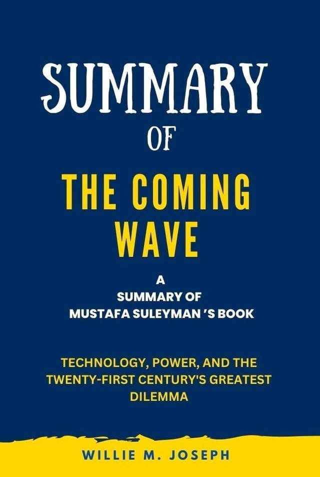  Summary of The Coming Wave By Mustafa Suleyman: Technology, Power, and the Twenty-first Century's Greatest Dilemma(Kobo/電子書)