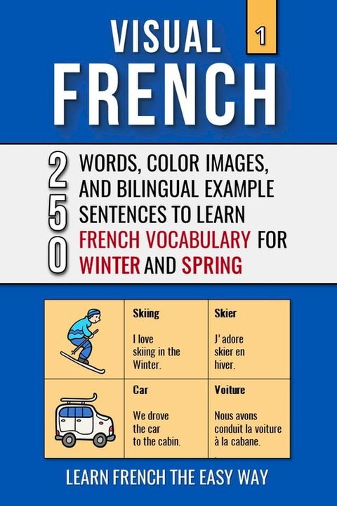 Visual French 1 - Winter and Spring - 250 Words, 250 Images, and 250 Examples Sentences to Learn French the Easy Way(Kobo/電子書)