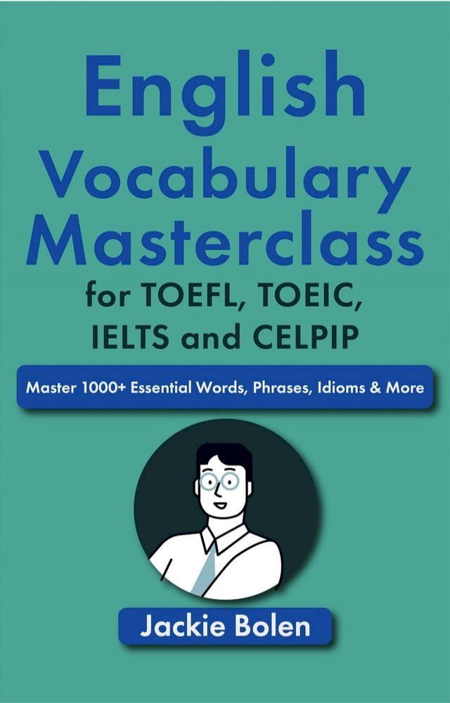  English Vocabulary Masterclass for TOEFL, TOEIC, IELTS and CELPIP: Master 1000+ Essential Words, Phrases, Idioms & More(Kobo/電子書)