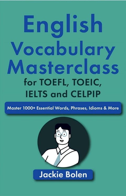 English Vocabulary Masterclass for TOEFL, TOEIC, IELTS and CELPIP: Master 1000+ Essential Words, Phrases, Idioms & More(Kobo/電子書)