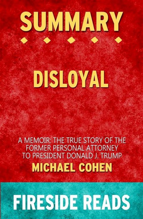 Disloyal: A Memoir: The True Story of the Former Personal Attorney to President Donald J. Trump by Michael Cohen: Summary by Fireside Reads(Kobo/電子書)