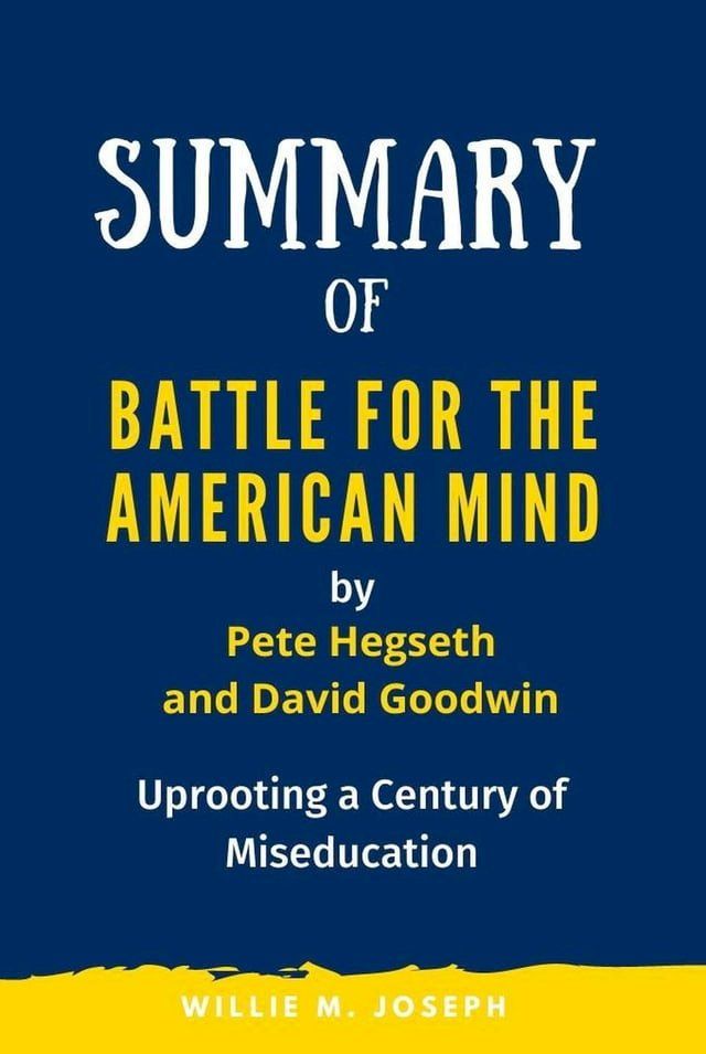  Summary of Battle for the American Mind By Pete Hegseth and David Goodwin: Uprooting a Century of Miseducation(Kobo/電子書)