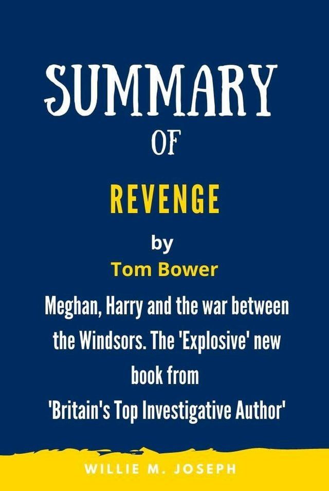  Summary of Revenge By Tom Bower: Meghan, Harry and the war between the Windsors. The 'Explosive' new book from 'Britain's Top Investigative Author'(Kobo/電子書)