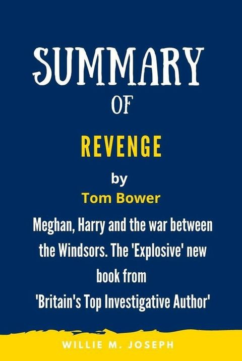 Summary of Revenge By Tom Bower: Meghan, Harry and the war between the Windsors. The 'Explosive' new book from 'Britain's Top Investigative Author'(Kobo/電子書)