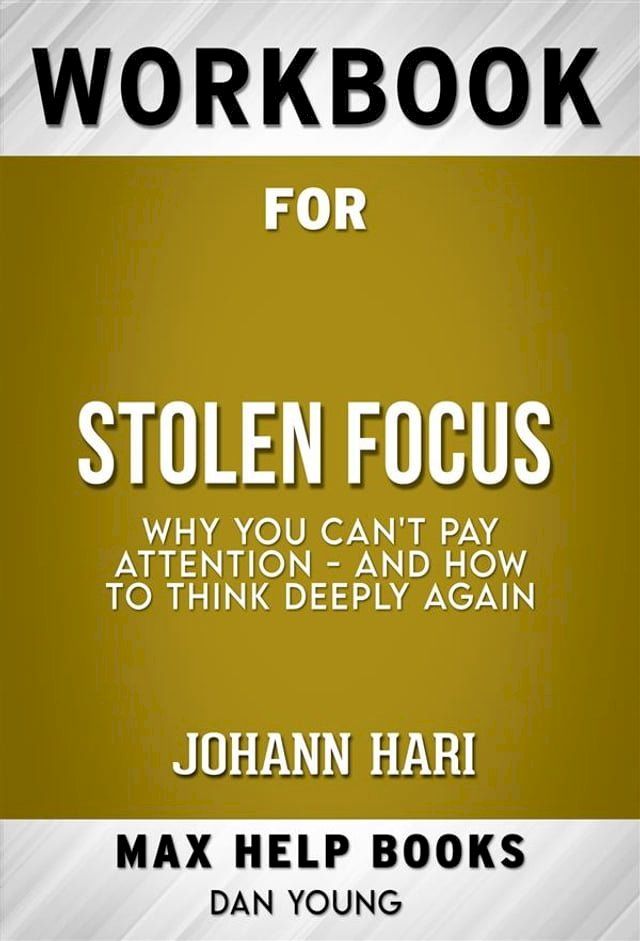  Workbook for Stolen Focus: Why You Can't Pay Attention--and How to Think Deeply Again by Johann Hari (Max Help Workbooks)(Kobo/電子書)