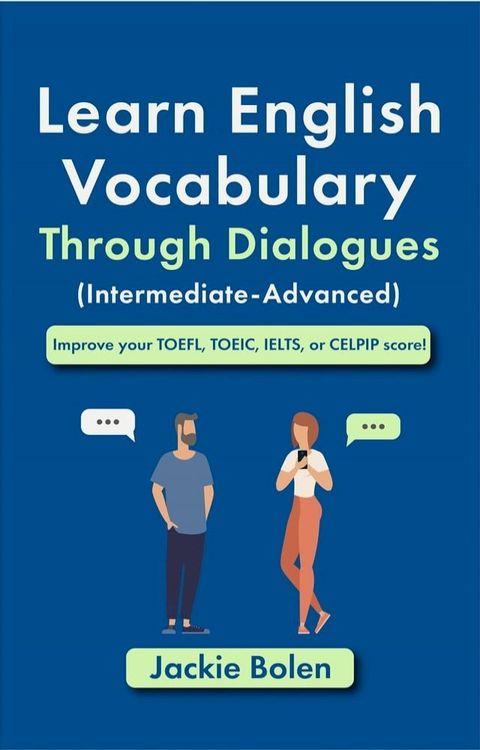 Learn English Vocabulary Through Dialogues (Intermediate-Advanced): Improve your TOEFL, TOEIC, IELTS, or CELPIP score!(Kobo/電子書)