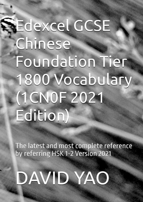 Edexcel GCSE Chinese Foundation Tier 1800 Vocabulary (1CN0F 2021 Edition) Edexcel GCSE 汉语水平考试词汇(Kobo/電子書)