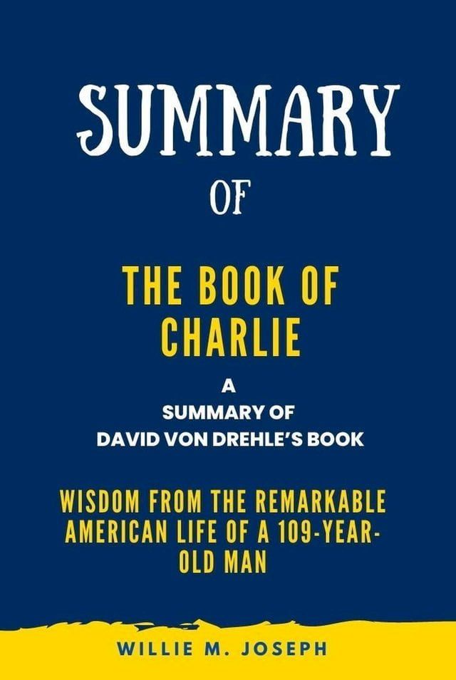  Summary of The Book of Charlie By David Von Drehle: Wisdom from the Remarkable American Life of a 109-Year-Old Man(Kobo/電子書)