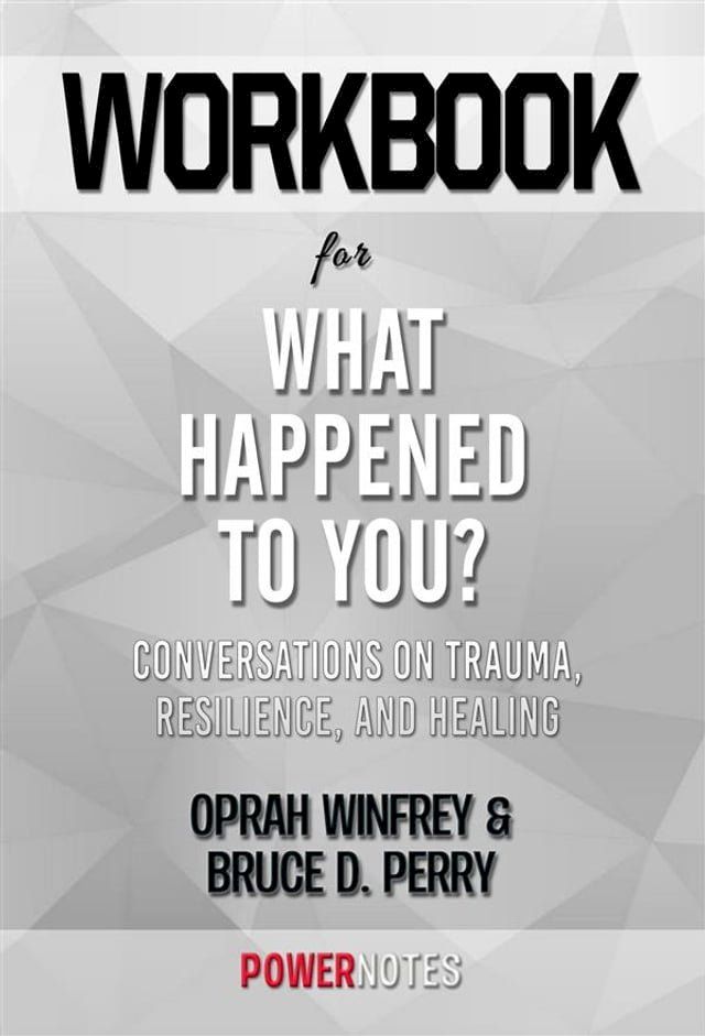  Workbook on What Happened To You?: Conversations On Trauma, Resilience, And Healing by Oprah Winfrey & Bruce D. Perry (Fun Facts & Trivia Tidbits)(Kobo/電子書)