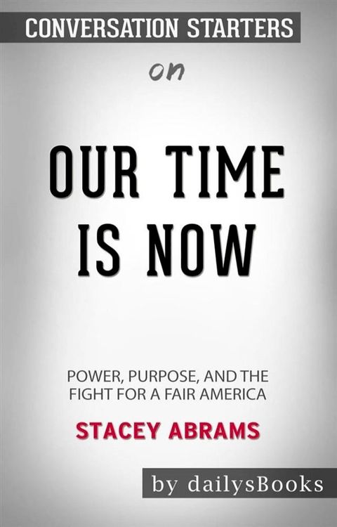 Our Time Is Now: Power, Purpose, and the Fight for a Fair America by&nbsp;Stacey Abrams: Conversation Starters(Kobo/電子書)