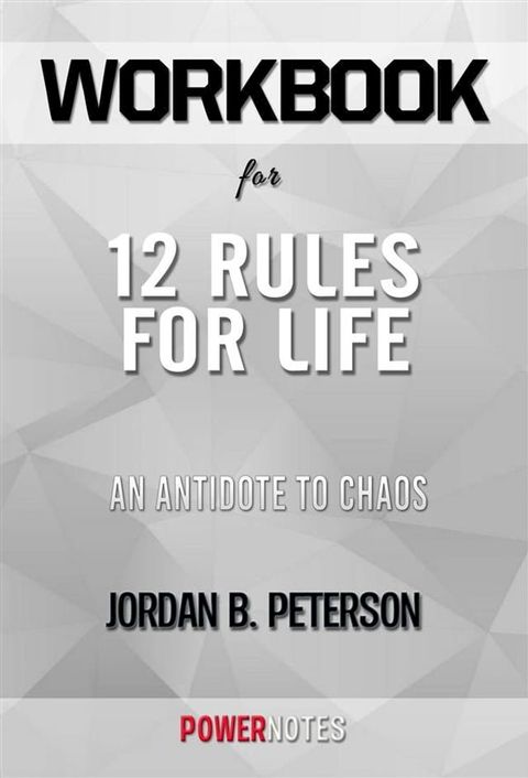 Workbook on 12 Rules For Life: An Antidote To Chaos by Jordan B. Peterson (Fun Facts & Trivia Tidbits)(Kobo/電子書)