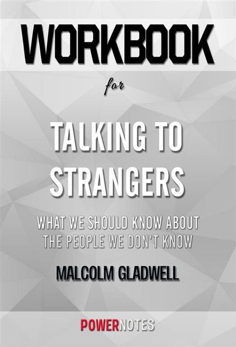 Workbook on Talking to Strangers: What We Should Know about the People We Don't Know by Malcolm Gladwell (Fun Facts & Trivia Tidbits)(Kobo/電子書)