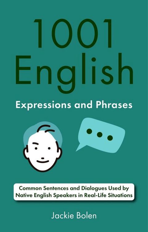 1001 English Expressions and Phrases: Common Sentences and Dialogues Used by Native English Speakers in Real-Life Situations(Kobo/電子書)