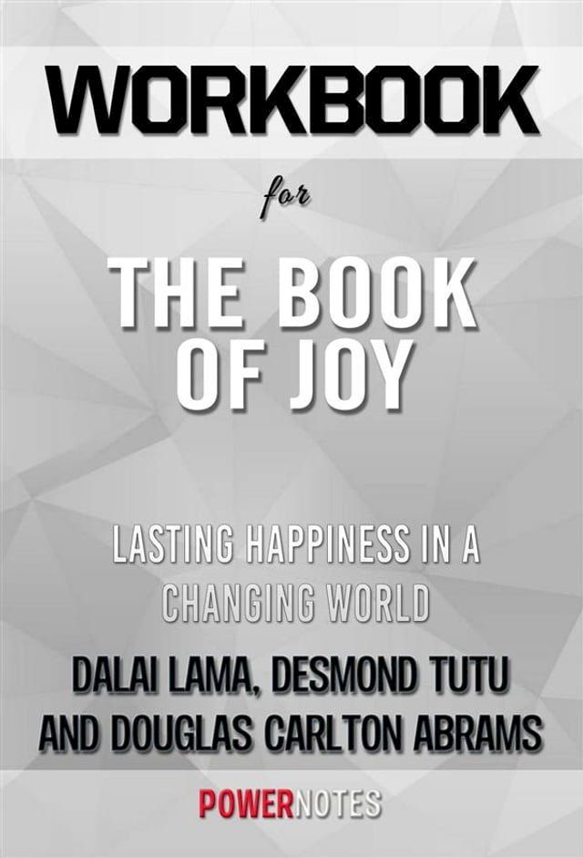  Workbook on The Book of Joy: Lasting Happiness In A Changing World by Dalai Lama, Desmond Tutu & Douglas Carlton Abrams (Fun Facts & Trivia Tidbits)(Kobo/電子書)