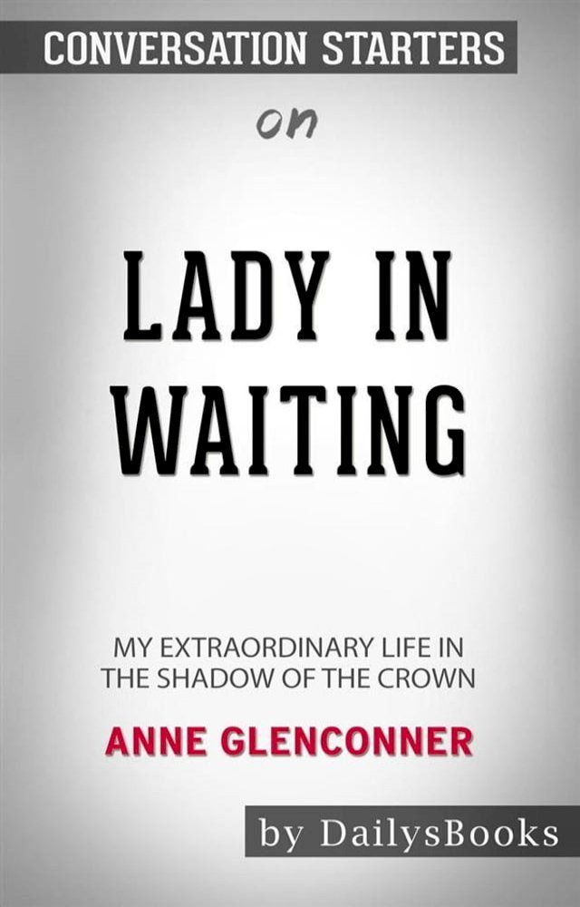  Lady in Waiting: My Extraordinary Life in the Shadow of the Crown by Anne Glenconner: Conversation Starters(Kobo/電子書)