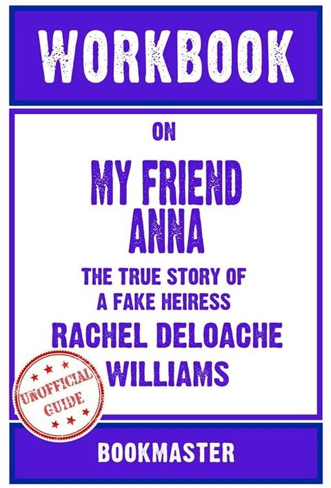 Workbook on My Friend Anna: The True Story of a Fake Heiress by Rachel DeLoache Williams  Discussions Made Easy(Kobo/電子書)