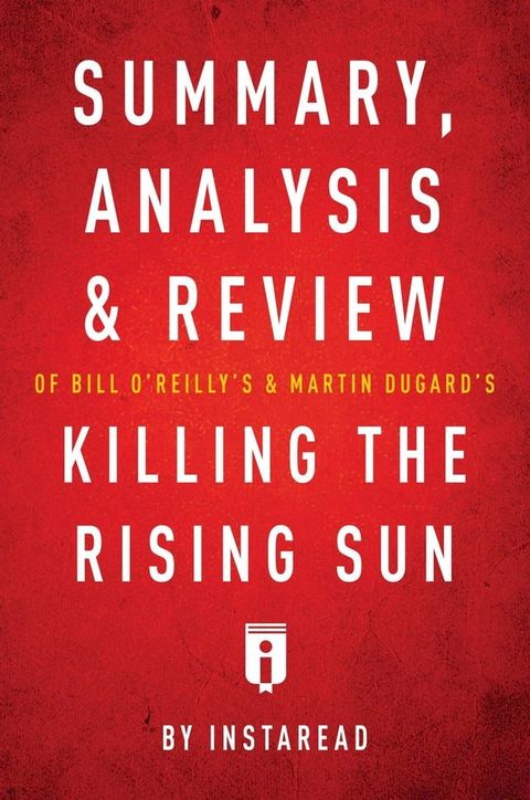 Summary, Analysis & Review of Bill O'Reilly's and Martin Dugard's Killing the Rising Sun by Instaread(Kobo/電子書)