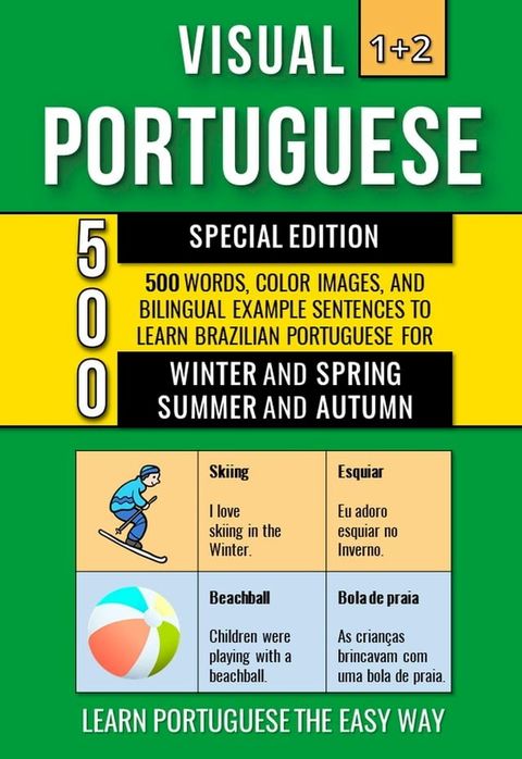 Visual Portuguese 1+2 Special Edition - 500 Words, 500 Color Images and 500 Bilingual Example Sentences to Learn Brazilian Portuguese Vocabulary about Winter, Spring, Summer and Autumn(Kobo/電子書)