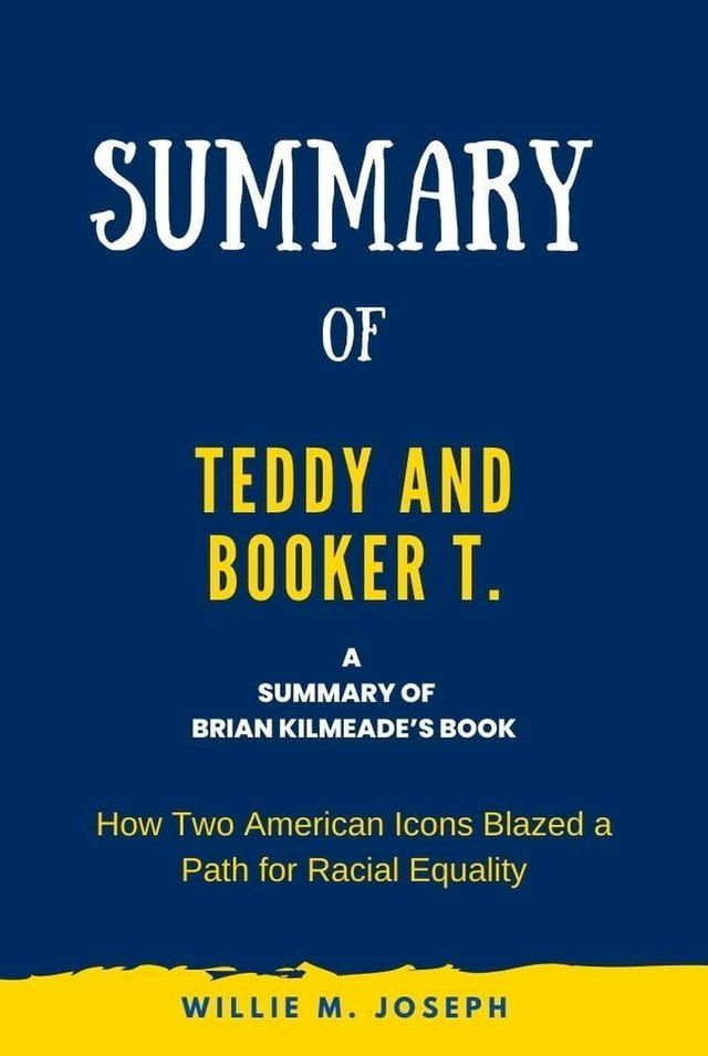  Summary of Teddy and Booker T. by Brian Kilmeade: How Two American Icons Blazed a Path for Racial Equality(Kobo/電子書)