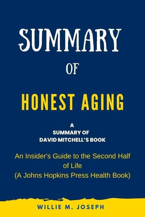 Summary of Honest Aging By Rosanne M. Leipzig: An Insider's Guide to the Second Half of Life (A Johns Hopkins Press Health Book)(Kobo/電子書)