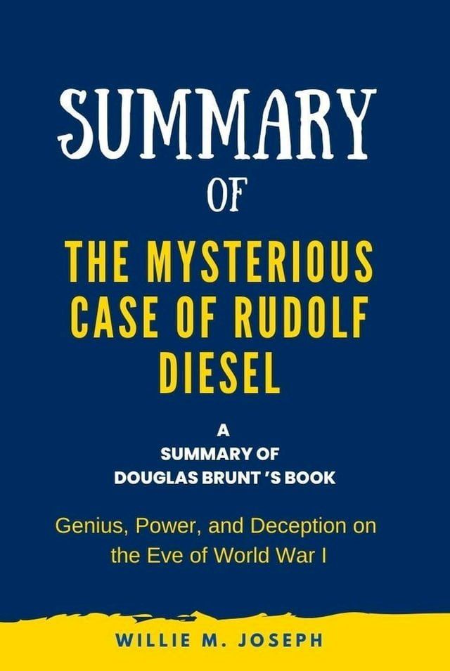  Summary of The Mysterious Case of Rudolf Diesel By Douglas Brunt: Genius, Power, and Deception on the Eve of World War I(Kobo/電子書)