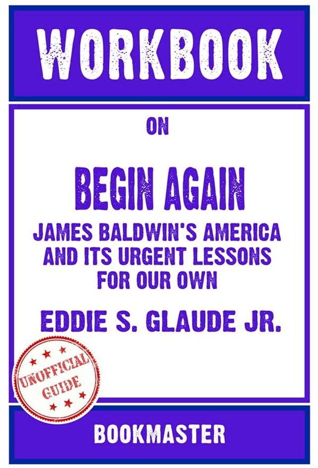  Workbook on Begin Again: James Baldwin's America and Its Urgent Lessons for Our Own by Eddie S. Glaude Jr.  Discussions Made Easy(Kobo/電子書)