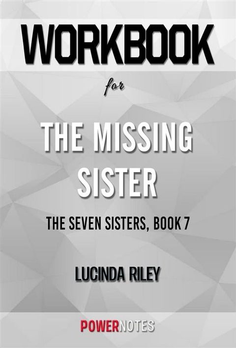 Workbook on The Missing Sister: The Seven Sisters, Book 7 by Lucinda Riley (Fun Facts & Trivia Tidbits)(Kobo/電子書)