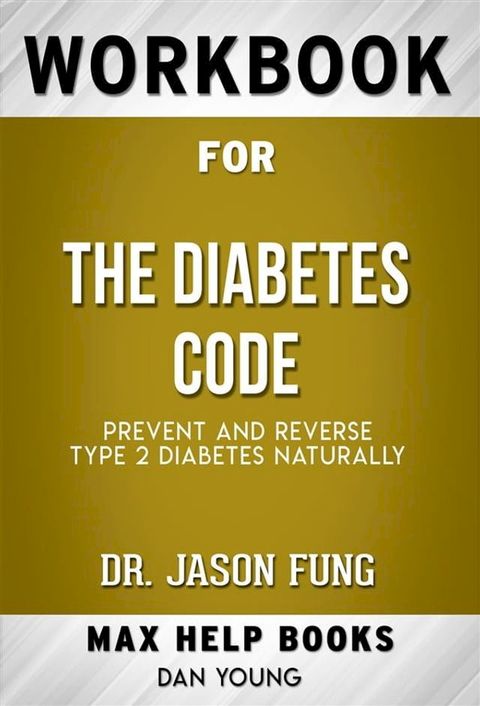 Workbook for The Diabetes Code: Prevent and Reverse Type 2 Diabetes Naturally (Max-Help Workbooks)(Kobo/電子書)