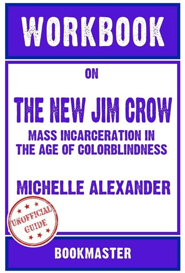  Workbook on The New Jim Crow: Mass Incarceration in the Age of Colorblindness by Michelle Alexander  Discussions Made Easy(Kobo/電子書)