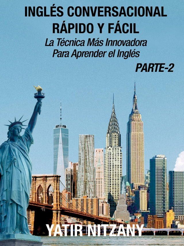  Inglés Conversacional Rápido y Fácil: Parte II: La Técnica Más Innovadora Para Aprender el Inglés(Kobo/電子書)