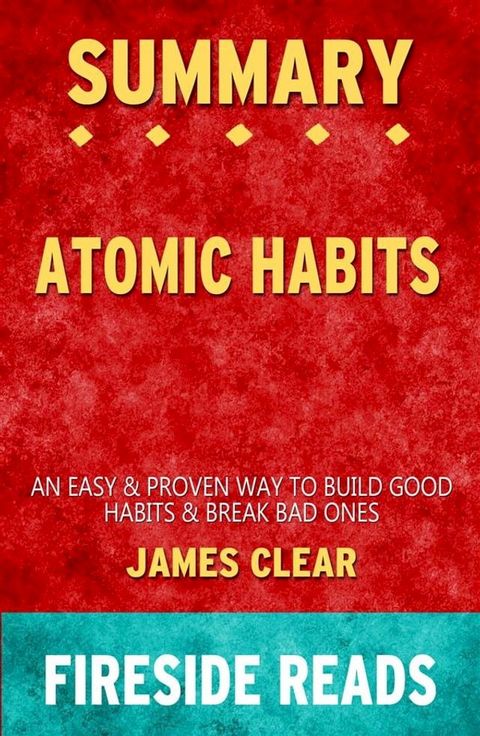 Atomic Habits: An Easy & Proven Way to Build Good Habits & Break Bad Ones by James Clear: Summary by Fireside Reads(Kobo/電子書)