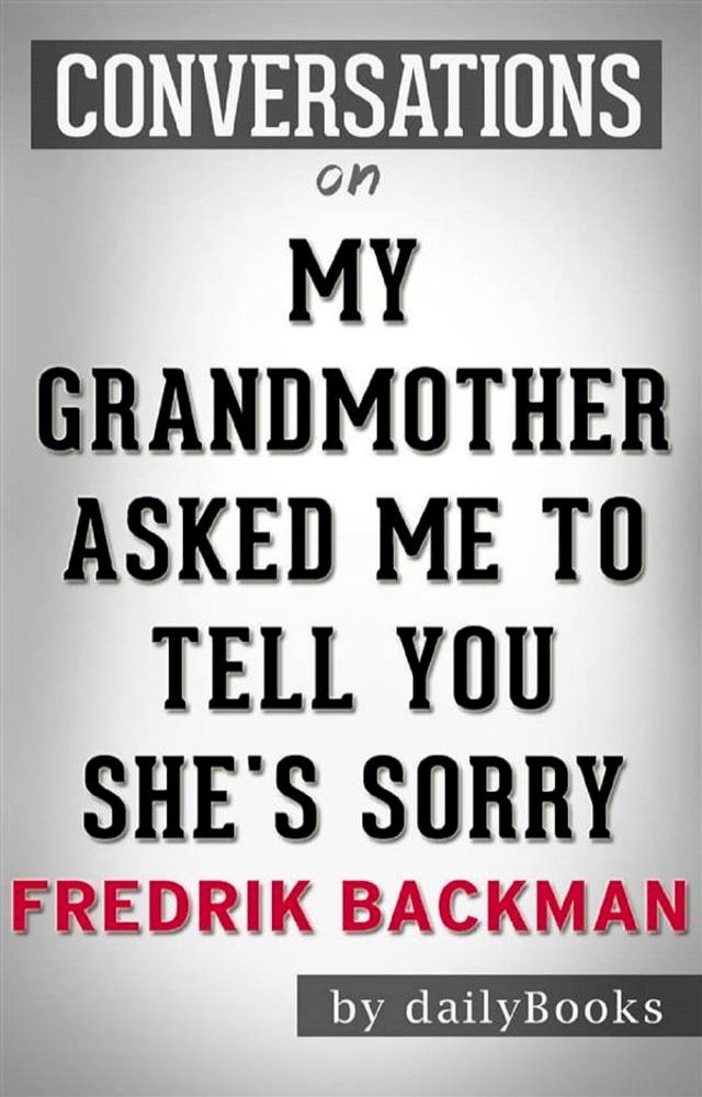  My Grandmother Asked Me to Tell You She's Sorry: A Novel by Fredrik Backman  Conversation Starters(Kobo/電子書)