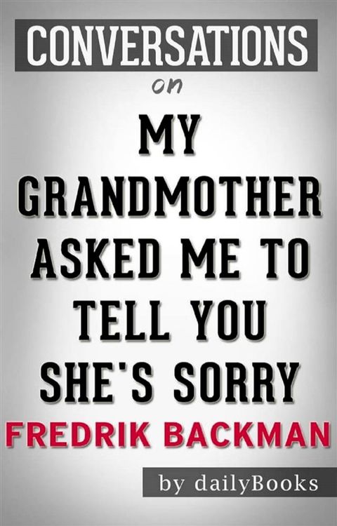 My Grandmother Asked Me to Tell You She's Sorry: A Novel by Fredrik Backman  Conversation Starters(Kobo/電子書)